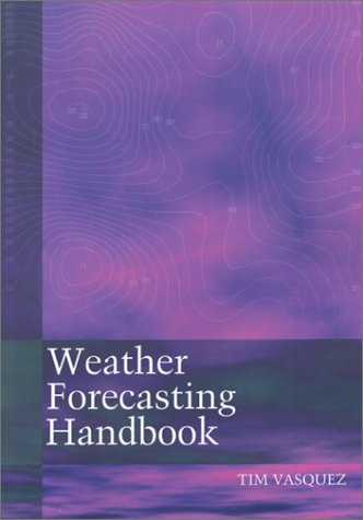 Forecasting Book Weather Forecasting Handbook (5th Edition): Vasquez, Tim: 9780970684028 ...