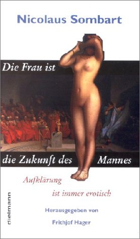 Die Frau ist die Zukunft des Mannes: Aufklärung ist immer erotisch. Hrsg. v. Frithjof Hager