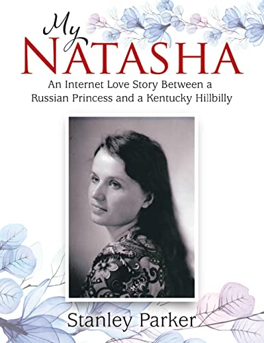 My Natasha: An Internet Love Story Between a Russian Princess and a Kentucky Hillbilly (English Edition) - Parker, Stanley