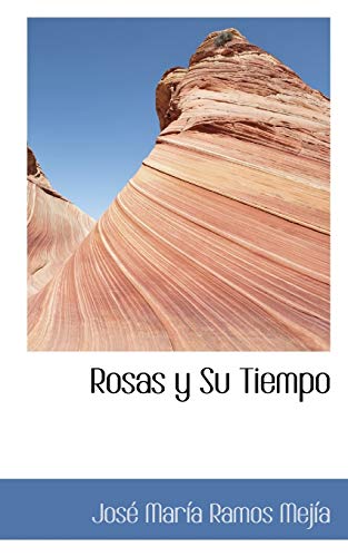 Rosas y Su Tiempo (Spanish Edition)