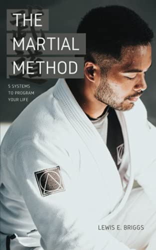 The Martial Method: 5 Systems to Program Your Life