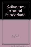 Railscenes Around Sunderland 0905974700 Book Cover
