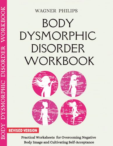 Body Dysmorphic Disorder Workbook: Practical Worksheets for Overcoming Negative Body Image and Cultivating Self-Acceptance