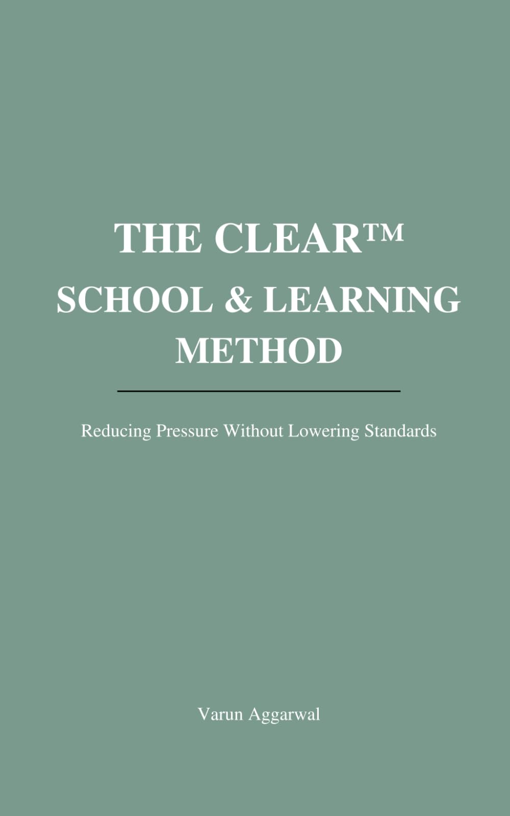 THE CLEAR™ SCHOOL & LEARNING METHOD: Reducing Pressure Without Lowering Standards