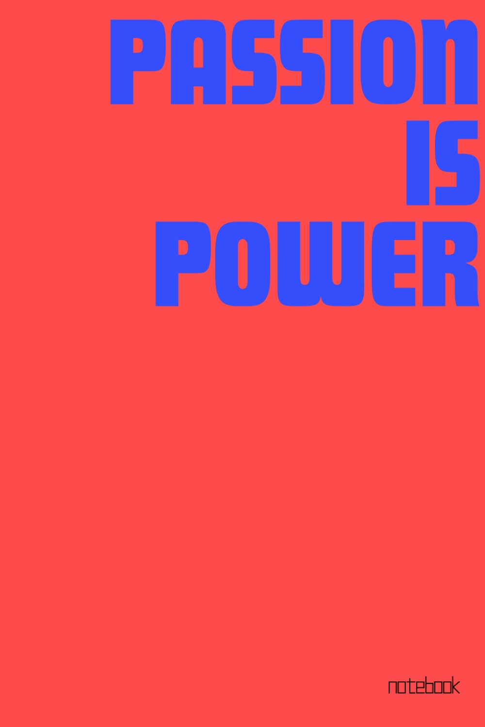 Passion is Power: Creative Journal - Lined, School-Ruled Notebook for Men and Women: 6X9 Lined Diary