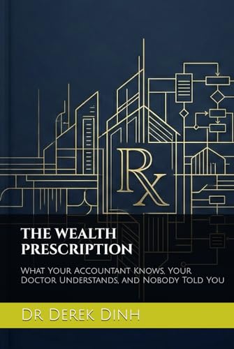 THE WEALTH PRESCRIPTION: What Your Accountant Knows, Your Doctor Understands,