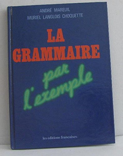 La grammaire par l'exemple [Hardcover] André Mareuil / Muriel Langlois Choquette