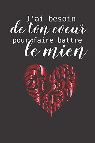 J'ai Besoin De Ton Coeur Pour Faire Battre Le Mien: Carnet de Notes Saint Valentin , Journal Intime, J'ai Besoin De Ton Coeur Pour Faire Battre Le Mien: Carnet de Notes Saint Valentin , Journal Intime,
