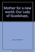 Mother for a new world: Our Lady of Guadalupe, B0007EJL4K Book Cover