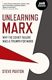 Unlearning Marx: Why the Soviet Failure was a Triumph for Marx