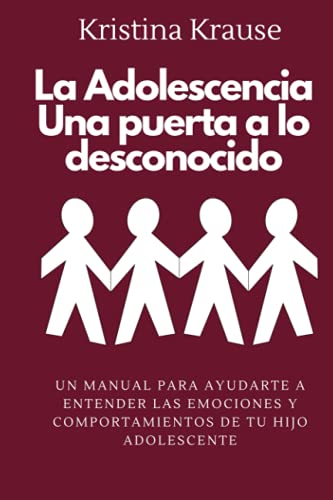 La Adolescencia Una puerta a lo desconocido: Un manual para ayudarte a entender las emociones y comp La Adolescencia Una puerta a lo desconocido: Un manual para ayudarte a entender las emociones y comp