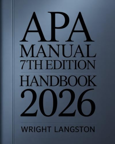 APA Manual 7th Edition Handbook: Step-by-Step Guide to American Psychological Association Style for Students, Researchers, and Academic Writers — ... Formatting, and Scholarly Writing with Ease