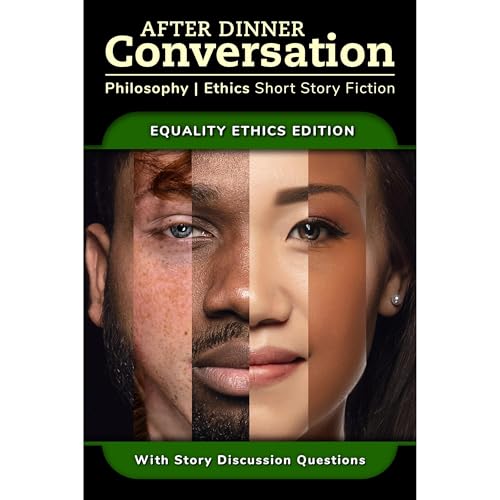 After Dinner Conversation - Equality Ethics by Matthew Wallace, Steven Simoncic, Margery Topper Weinstein, Keith Raymond, Mark Bessen, Edward Daschle, Jan McCleery, Jared Cappel, David Rich, Tyler W. Kurt episode artwork