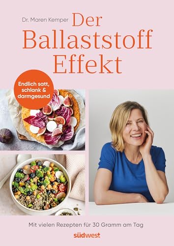 Der Ballaststoff-Effekt: Endlich satt, schlank & darmgesund - Mit vielen Rezepten für 30 Gramm am Tag - Ballaststoff-Ratgeber mit Alltags-Hacks für mehr Darmgesundheit
