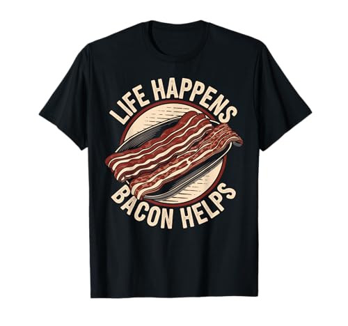 Life Happens Bacon Helps T-Shirt