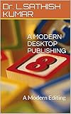A MODERN DESKTOP PUBLISHING: A Modern Editing (English Edition)