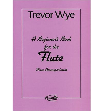 [(A Beginners Book for the Flute Piano Accompaniments: Pt. 1 & 2 )] [Author: Trevor Wye] [Dec-2003]