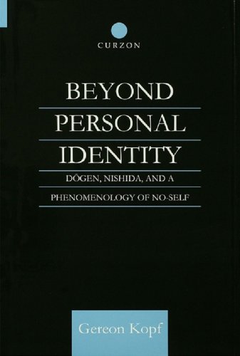 Beyond Personal Identity: Dogen, Nishida, and a Phenomenology of No-Self (Routledge Studies in Asian Religion)