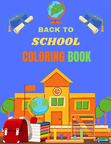 BACK TO SCHOOL COLORING BOOK: Cute Back To School Coloring Pages for Toddlers, Preschoolers & Kindergarten, Great Gift for Boys & Girls, Back to School Books.