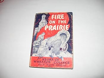 Hardcover Fire on the prairie;: The story of Wheaton College Book
