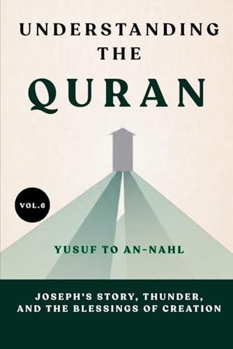 Understanding the Quran: Yusuf to An-Nahl: Joseph's Story, Thunder, and