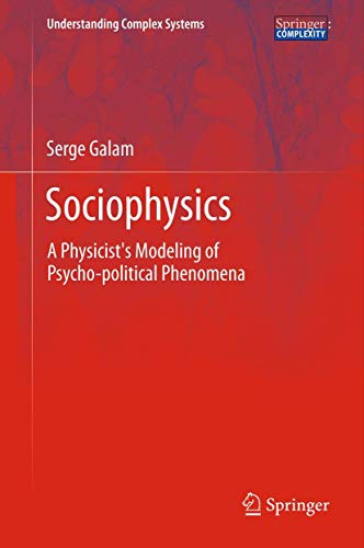 Sociophysics: A Physicist's Modeling of Psycho-political Phenomena (Understanding Complex Systems)