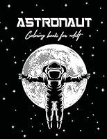 Astronaut Coloring Book for Adults: Stress Relieving Designs to Color With Astronauts Lovers Themes, Relax and Unwind. Astronaut Coloring Book B08DC5YDBQ Book Cover