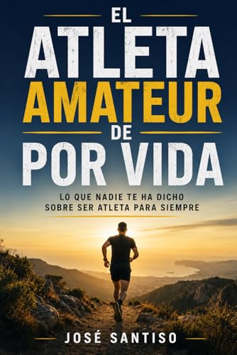 El atleta amateur de por vida: Lo que nadie te ha dicho sobre ser atleta para siempre