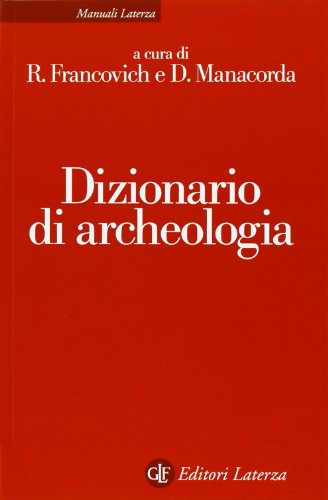 Dizionario di archeologia. Temi, concetti e metodi Dizionario di archeologia. Temi, concetti e metodi