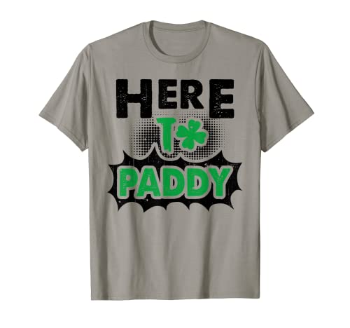 Here To Paddy Funny St. Patrick's Day Gift T-Shirt