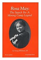 Rosa May: The Search For A Mining Camp Legend 0935174079 Book Cover