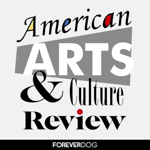 American Arts & Culture Review with Clay Tatum, Whitmer Thomas and Rodney Berry Podcast Por Forever Dog arte de portada