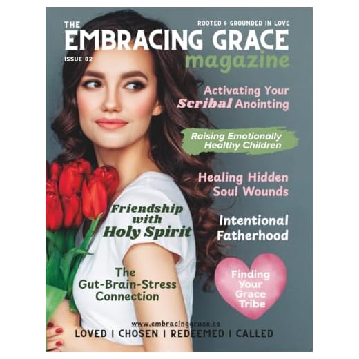 The Embracing Grace Magazine (Issue 02): Rooted and Grounded in Love: A faith-filled magazine created to encourage, equip, and inspire women at every stage of life.