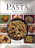 Classic Pasta Sauces: Recipes for the Quickest, Tastiest Pasta Sauces (Creative Cooking Library)