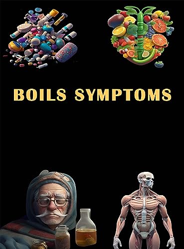 Boils Symptoms: Spot the Signs of Boils - Learn About Skin Abscesses and Proper Management! (English Edition)