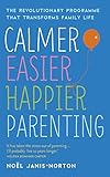 Calmer, Easier, Happier Parenting: The Revolutionary Programme That Transforms Family Life (English Edition)