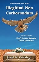 Illegitimi Non Carborundum: Don't Let the Bastards Grind You Down 1945028688 Book Cover
