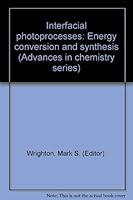 Interfacial photoprocesses: Energy conversion and synthesis (Advances in chemistry series) 0841204748 Book Cover