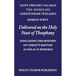 Homily Sixty "Delivered on the Holy Feast of Theophany" Audiobook By St. Gregory Palamas, Christopher Veniamin cove