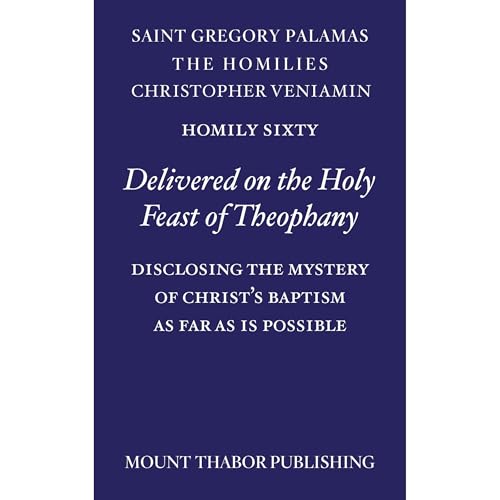 Homily Sixty "Delivered on the Holy Feast of Theophany" Audiobook By St. Gregory Palamas, Christopher Veniamin cove
