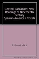 Genteel Barbarism: Experiments in Analysis of Nineteenth-Century Spanish-American Novels 0803211651 Book Cover