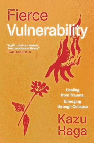 Fierce Vulnerability: Healing from Trauma, Emerging through Collapse
