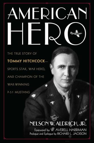 American Hero: The True Story of Tommy Hitchcock--Sports Star, War Hero, and Champion of the War-Winning P-51 Mustang