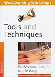 Tools and Techniques: (Woodworking Workshops Series) Professional Skills Made Easy--Includes Handy Guide to Timbers of the World