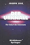Der Urknall: Die Geburt des Universums - Joseph Silk Übersetzer: Hilmar W. Duerbeck 
