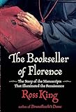 The Bookseller of Florence: The Story of the Manuscripts That Illuminated the Renaissance