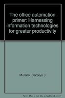 The office automation primer: Harnessing information technologies for greater productivity 013631077X Book Cover