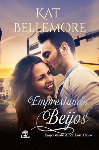 Emprestando Beijos (Emprestando Amor Livro 5) - Bellemore, Kat