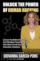UNLOCK THE POWER OF HUMAN HACKING: Crack the Behavior Code for Effortless Transformation into Next Level Success & Intention Mastery! B0D11XTKQ2 Book Cover