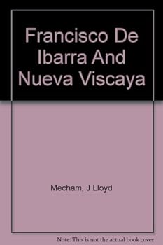 Francisco De Ibarra And Nueva Viscaya